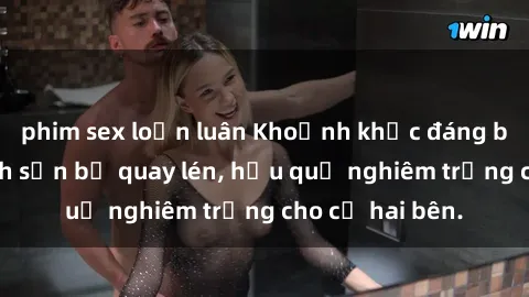 phim sex loạn luân Khoảnh khắc đáng buồn: Sex khách sạn bị quay lén, hậu quả nghiêm trọng cho cả hai bên.