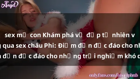 sex mẹ con Khám phá vẻ đẹp tự nhiên và văn hóa đa dạng qua sex châu Phi: Điểm đến độc đáo cho những trải nghiệm khó quên