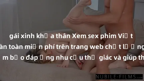 gái xinh khỏa thân Xem sex phim Việt Nam không che hoàn toàn miễn phí trên trang web chất lượng cao. Đảm bảo đáp ứng nhu cầu thị giác và giúp thỏa mãn mong muốn của bạn.