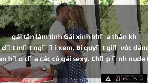 gái tân làm tình Gái xinh khỏa thân khoe dáng nóng bỏng đốt mắt người xem. Bí quyết giữ vóc dáng hoàn hảo của các cô gái sexy. Chụp ảnh nude tự tin không sợ lộ hàng.
