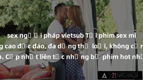 sex người pháp vietsub Tải phim sex miễn phí chất lượng cao độc đáo, đa dạng thể loại, không cần đăng ký tài khoản. Cập nhật liên tục những bộ phim hot nhất trên thị trường. Sự lựa chọn hàng đầu cho n