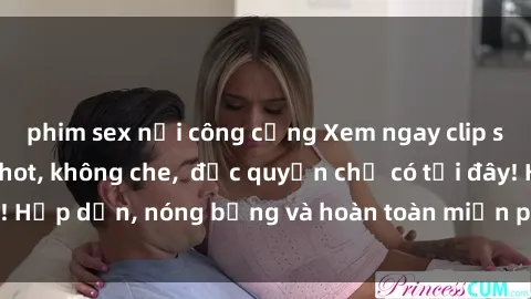 phim sex nơi công cộng Xem ngay clip sex không che cực hot, không che,  độc quyền chỉ có tại đây! Hấp dẫn, nóng bỏng và hoàn toàn miễn phí, không thể bỏ qua!
