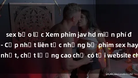 sex bạo lực Xem phim jav hd miễn phí đỉnh cao không che - Cập nhật liên tục những bộ phim sex hay nhất, chất lượng cao chỉ có tại website chuyên nghiệp hàng đầu.