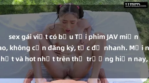 sex gái việt có bầu Tải phim JAV miễn phí chất lượng cao, không cần đăng ký, tốc độ nhanh. Mới nhất và hot nhất trên thị trường hiện nay, cập nhật hàng ngày.
