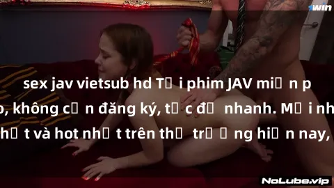 sex jav vietsub hd Tải phim JAV miễn phí chất lượng cao, không cần đăng ký, tốc độ nhanh. Mới nhất và hot nhất trên thị trường hiện nay, cập nhật hàng ngày.
