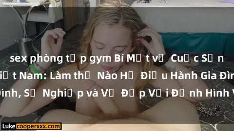 sex phòng tập gym Bí Mật về Cuộc Sống Của Các MILF Việt Nam: Làm thế Nào Họ Điều Hành Gia Đình, Sự Nghiệp và Vẻ Đẹp Với Định Hình Văn Hóa Đương Đại