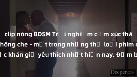 clip nóng BDSM Trải nghiệm cảm xúc thăng hoa với jav SM không che - một trong những thể loại phim người lớn được khán giả yêu thích nhất hiện nay. Đảm bảo đem lại sự hấp dẫn, kích thích tối đa cho ngư