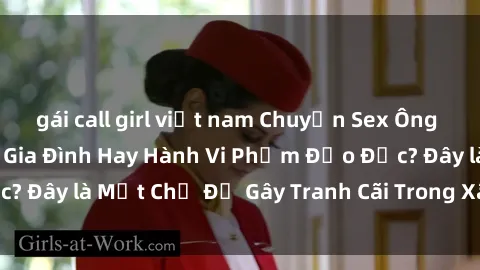 gái call girl việt nam Chuyện Sex Ông Cháu: Mối Quan Hệ Gia Đình Hay Hành Vi Phạm Đạo Đức? Đây là Một Chủ Đề Gây Tranh Cãi Trong Xã Hội Hiện Nay.