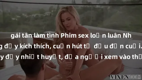gái tân làm tình Phim sex loạn luân Nhật Bản: Hành động đầy kích thích, cuốn hút từ đầu đến cuối. Những cảnh quay đầy nhiệt huyết, đưa người xem vào thế giới độc đáo của tình thân. Đừng bỏ lỡ!