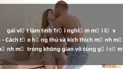gái việt làm tình Trải nghiệm mới lạ với sex phòng tắm - Cách tạo hứng thú và kích thích mạnh mẽ trong không gian vô cùng gợi cảm và lãng mạn