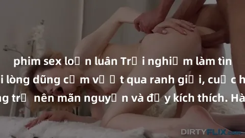 phim sex loạn luân Trải nghiệm làm tình ngoài đường: Khi lòng dũng cảm vượt qua ranh giới, cuộc hẹn nơi công cộng trở nên mãn nguyện và đầy kích thích. Hành vi nguy hiểm, nhưng cũng tạo nên cảm giác m