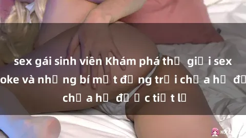 sex gái sinh viên Khám phá thế giới sex quán karaoke và những bí mật động trời chưa hề được tiết lộ