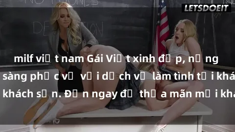 milf việt nam Gái Việt xinh đẹp, nồng nàn tình cảm, sẵn sàng phục vụ với dịch vụ làm tình tại khách sạn. Đến ngay để thỏa mãn mọi khao khát của bạn!