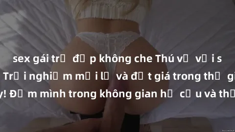 sex gái trẻ đẹp không che Thú vị với sex cosplay anime: Trải nghiệm mới lạ và đắt giá trong thế giới cosplay! Đắm mình trong không gian hư cấu và thỏa mãn niềm đam mê của bạn!
