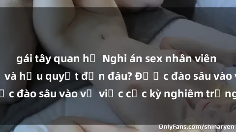 gái tây quan hệ Nghi án sex nhân viên nhà hàng: Hậu quả và hậu quyết đến đâu? Được đào sâu vào vụ việc cực kỳ nghiêm trọng này.