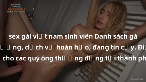 sex gái việt nam sinh viên Danh sách gái call girl vip chất lượng, dịch vụ hoàn hảo, đáng tin cậy. Điều hấp dẫn cho các quý ông thượng đẳng tại thành phố. Hãy nhấc máy và đặt lịch ngay!