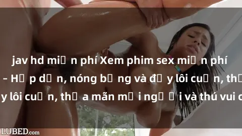 jav hd miễn phí Xem phim sex miễn phí online ngay tại đây – Hấp dẫn, nóng bỏng và đầy lôi cuốn, thỏa mãn mọi người và thú vui của bạn!