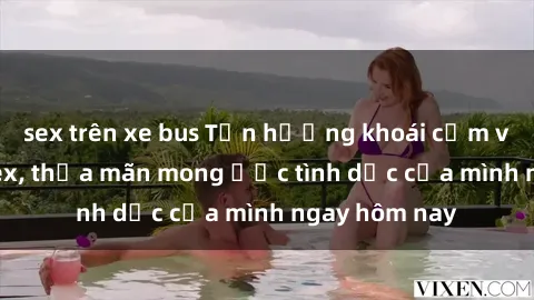 sex trên xe bus Tận hưởng khoái cảm với gái xinh sex, thỏa mãn mong ước tình dục của mình ngay hôm nay