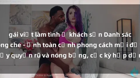 gái việt làm tình ở khách sạn Danh sách sex Việt Nam không che - Ảnh toàn cảnh phong cách mới đầy quyến rũ và nóng bỏng, cực kỳ hấp dẫn, không thể bỏ qua!
