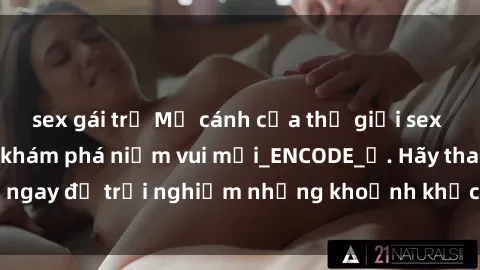 sex gái trẻ Mở cánh cửa thế giới sex MILF Việt Nam để khám phá niềm vui mới_ENCODE_. Hãy tham gia ngay để trải nghiệm những khoảnh khắc đầy kích thích và đam mê.