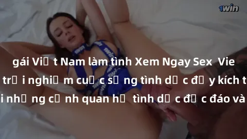 gái Việt Nam làm tình Xem Ngay Sex  Vietsub Full HD - Cùng trải nghiệm cuộc sống tình dục đầy kích thích với những cảnh quan hệ tình dục độc đáo và mãnh liệt trong bộ phim này!