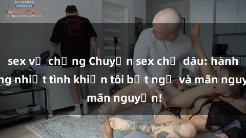 sex vợ chồng Chuyện sex chị dâu: hành động nhiệt tình khiến tôi bất ngờ và mãn nguyện!