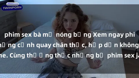 phim sex bà mẹ nóng bỏng Xem ngay phim sex jav HD với những cảnh quay chân thực, hấp dẫn không che. Cùng thưởng thức những bộ phim sex jav HD hot nhất hiện nay!